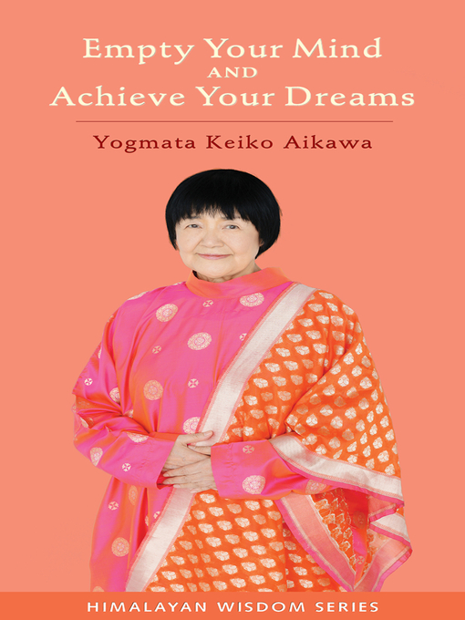 Title details for Empty Your Mind and Achieve Your Dreams by Keiko Aikawa Yogmata - Available